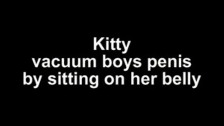 Kitty vacuum boys penis by sitting on belly