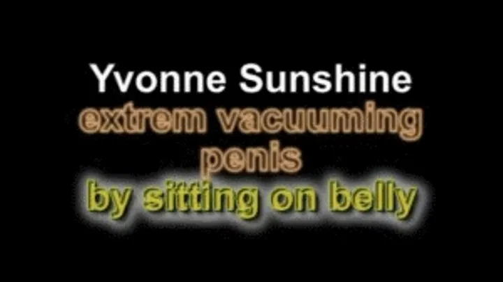 Yvonne sunshine vacuum penis hard by siiting on belly