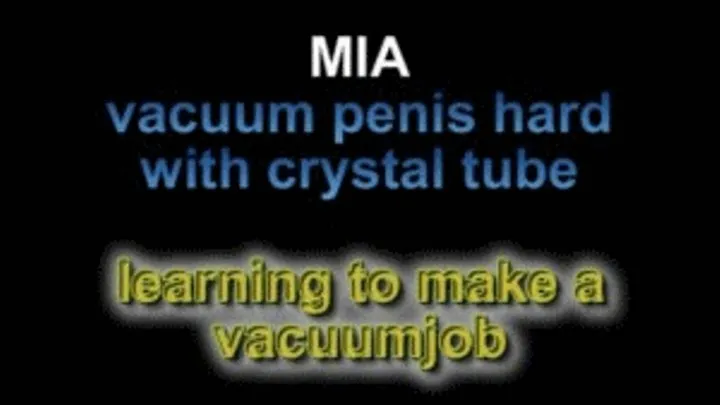 Mia vacuum penis hard with crystal tube and learning to do a vacuumjob