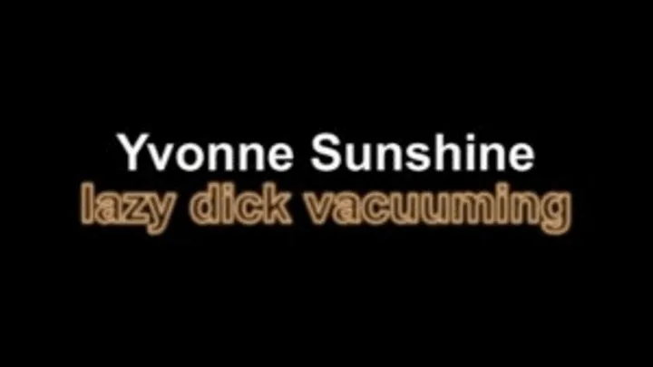 Yvonne Sunshine lazy dick vacuuming