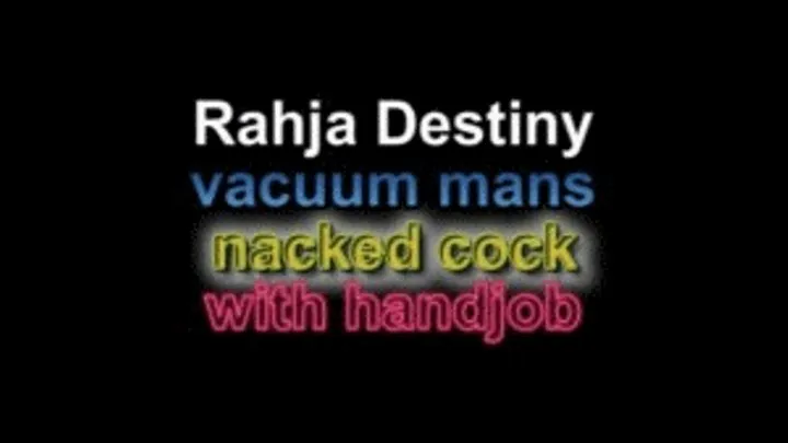 Rahja Destiny vacuum mans naked cock with handjob