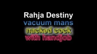 Rahja Destiny vacuum mans naked cock with handjob