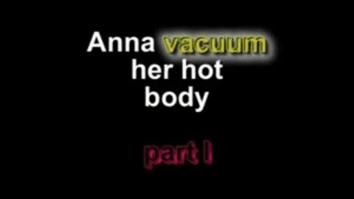 Anna vacuum her hot body ***part I***