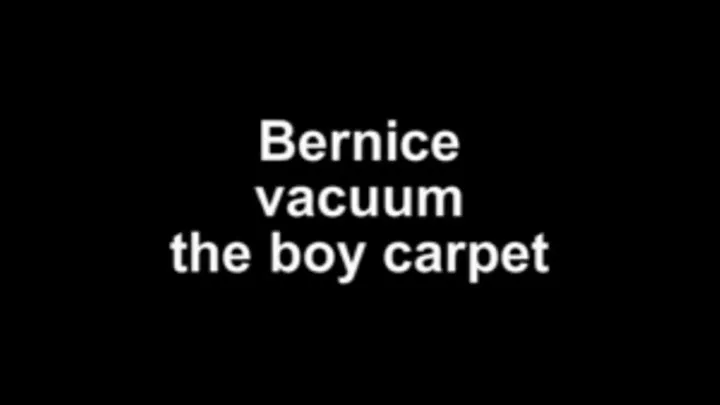 Bernice vacuum the boy carpet