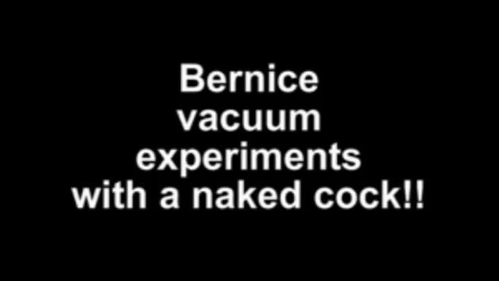 Bernice vacuum experiments ithe nacked cocks