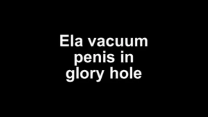 Ela vacuum Penis into gloryhole