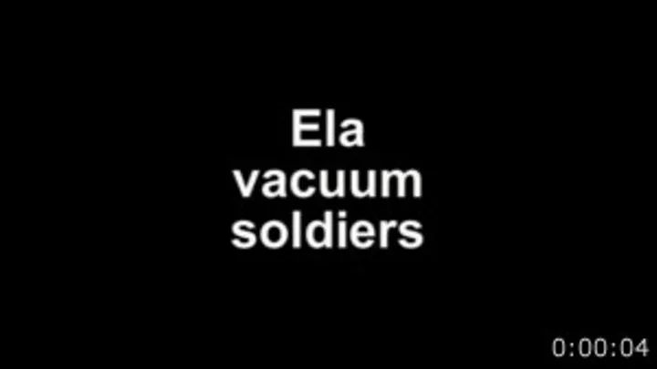 Ela vacuum soldiers