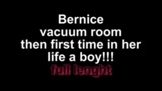 Bernice vacuum roon then first time in her Life a boy full lenght!!!