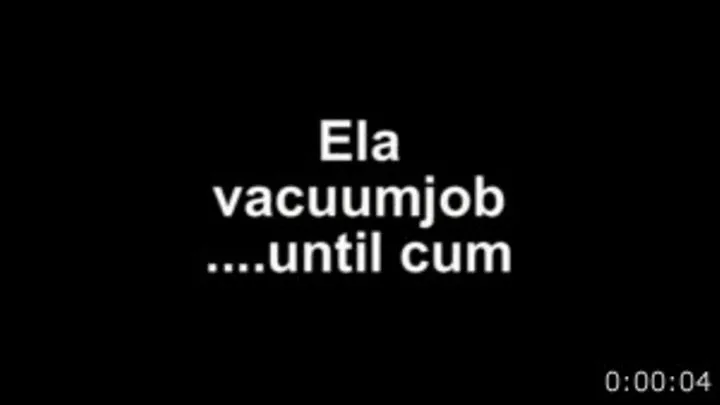 Ela vacuumjob ....until cum!!!!!