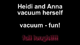 Heidi and Anna vacuum herself - vacuum fun ***New Models!!***