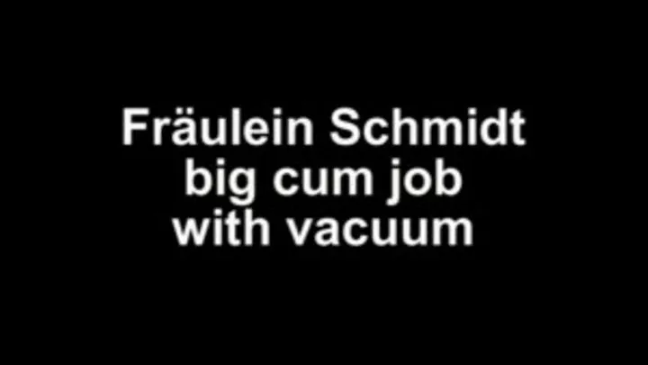 Fräulein Schmidt big cum with vacuum cleaner