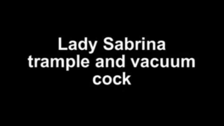 Lady Sabrina trample and vacuum cock