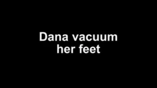 Dana vacuum her feet