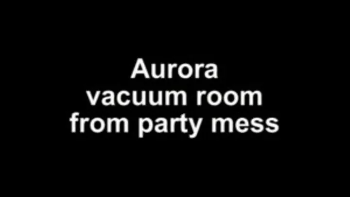 Aurora vacuum room from party mess