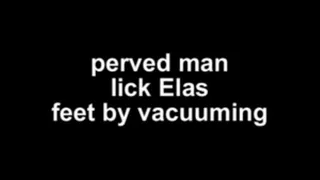 perverd man lick Elas feet by vacuuming