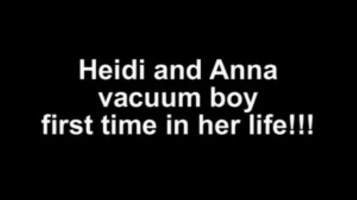 Heidi and Anna vacuum boy first time in her life!!!