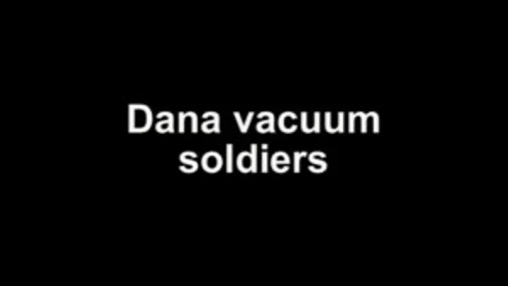 Dana vacuum soldiers