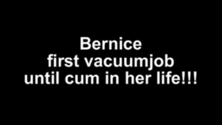 Bernice first vacuumjob untol cum in her life!!!