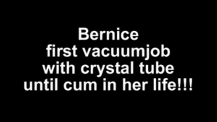 Bernice first vacuumjob with crystal tube ...until cum in her life