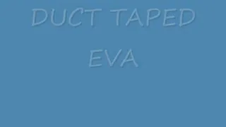 DUCT TAPED EVA