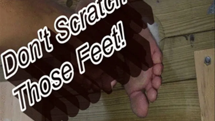 Don't Scratch Those Feet!