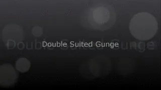 DOUBLE SUITED GUNGE (Full Version)