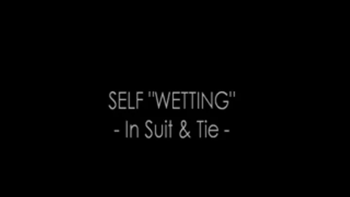 Self "Wetting" In Full Suit & Tie - Part One