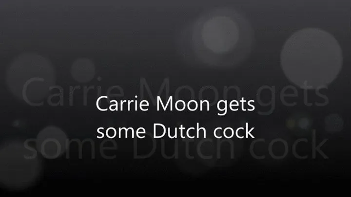 Carrie Moon gets some Dutch cock