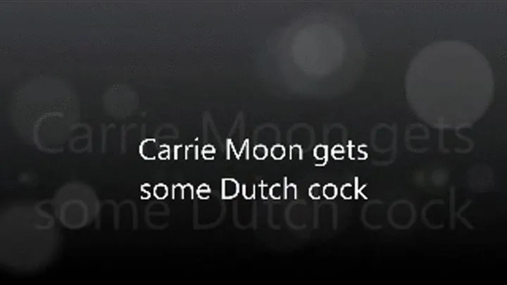 Carrie Moon gets some Dutch cock (apple )