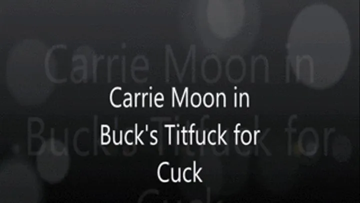 Carrie Moon in Buck Titfuck for Cuck (apple )