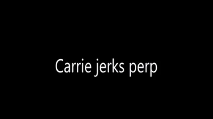 Officer Carrie jerks perp