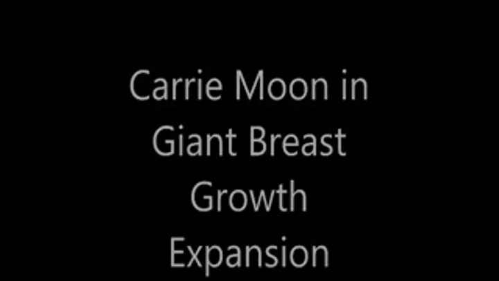 Carrie Moon in Giant Breast Growth Expansion