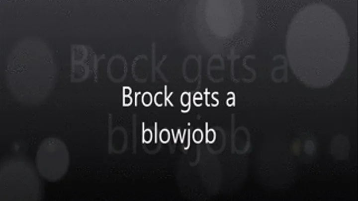 Brock gets a blowjob