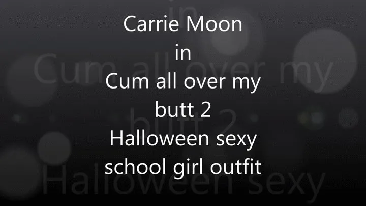 Carrie Moon - Cum all over my butt 2 - Sexy schoolgirl Halloween costume handjob