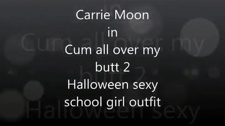 Carrie Moon - Cum all over my butt 2 - Sexy schoolgirl Halloween costume handjob (apple )