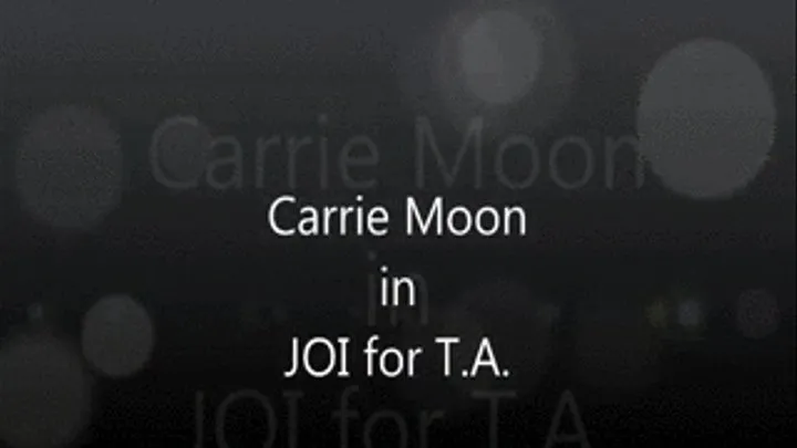 Carrie Moon - Custom JOI for T.A. - stroke along with me