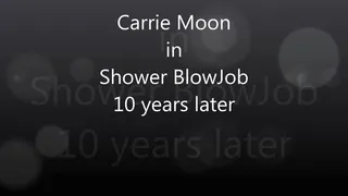 Carrie Moon - Shower BlowJob (10 yrs later)