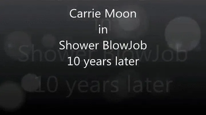 Carrie Moon - Shower BlowJob (10 yrs later) (apple )