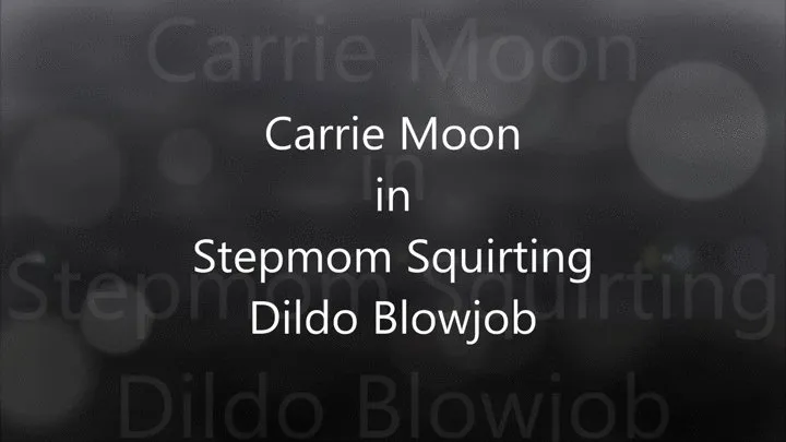 Stepmom Carrie Moon - Squirting dildo Blowjob JOI