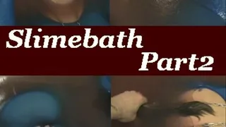 Slimebath part2