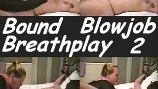 Bound,Blowjob with Breathplay Part2
