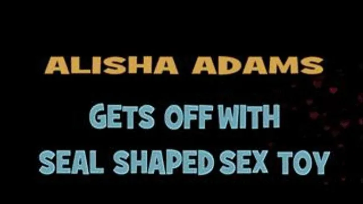 Alisha Adams Gets Off With Seal Shaped Dildo! - HD