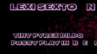 Lexi Sexton Tiny Glass Dildo Play! - MPG