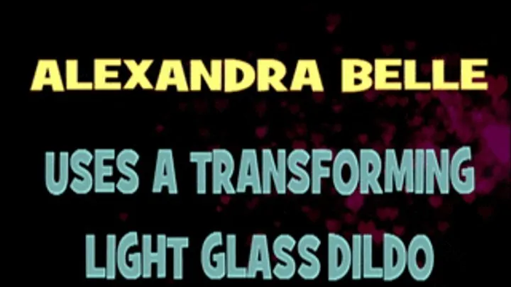 Alexandra Belle With Her Transitioning Light Glass Dildo! - HD X 400