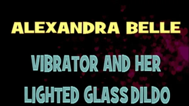 Alexandra Belle Vibrator And Glass Dildo! - HD X 720