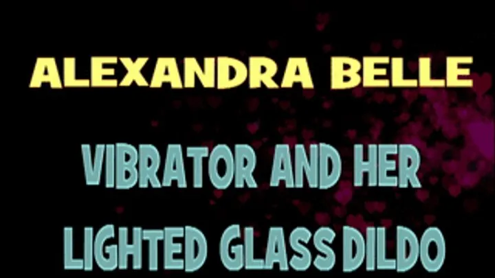 Alexandra Belle Vibrator And Glass Dildo! - HD MP4