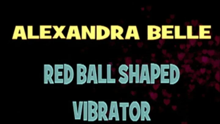 Alexandra Belle Red Ball Vibrator! - HD X 400