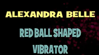 Alexandra Belle Red Ball Vibrator! - HD MP4