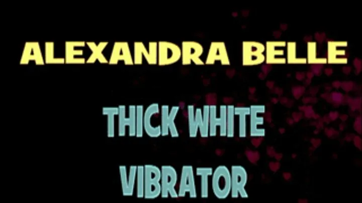 Alexandra Belle Thick White Vibrator! - HD X 400