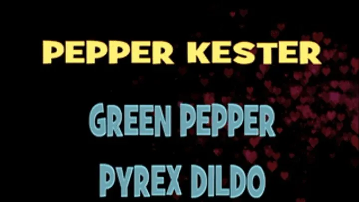 Pepper Kester Green Pepper Dildo! - HD